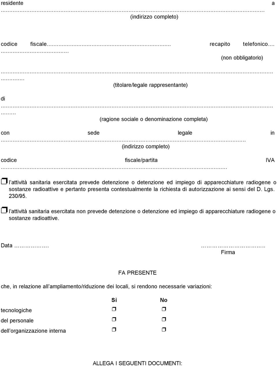 .. l attività sanitaria esercitata prevede detenzione o detenzione ed impiego di apparecchiature radiogene o sostanze radioattive e pertanto presenta contestualmente la richiesta di