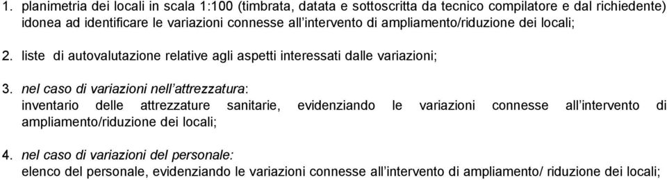 nel caso di variazioni nell attrezzatura: inventario delle attrezzature sanitarie, evidenziando le variazioni connesse all intervento di