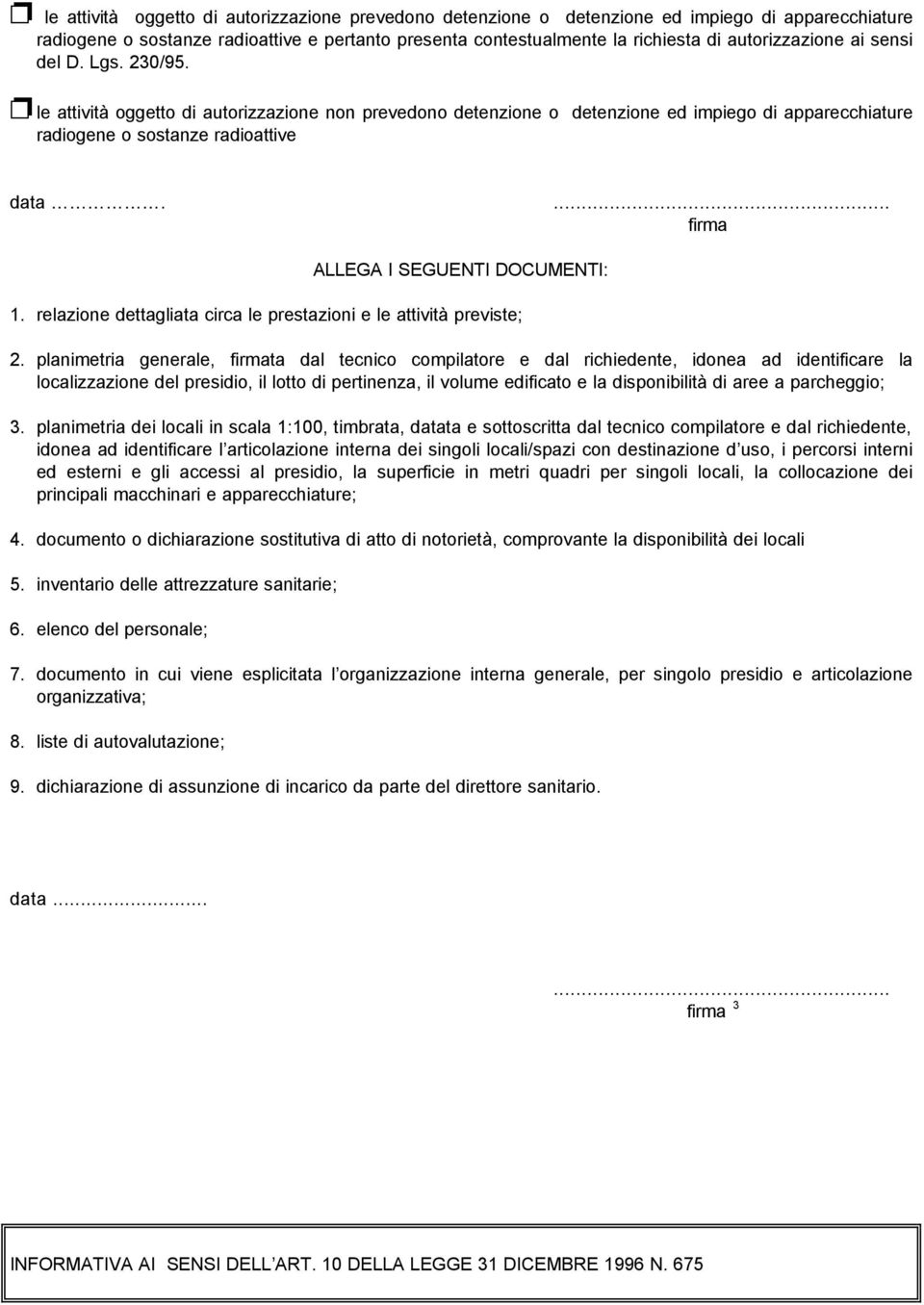 ... firma ALLEGA I SEGUENTI DOCUMENTI: 1. relazione dettagliata circa le prestazioni e le attività previste; 2.