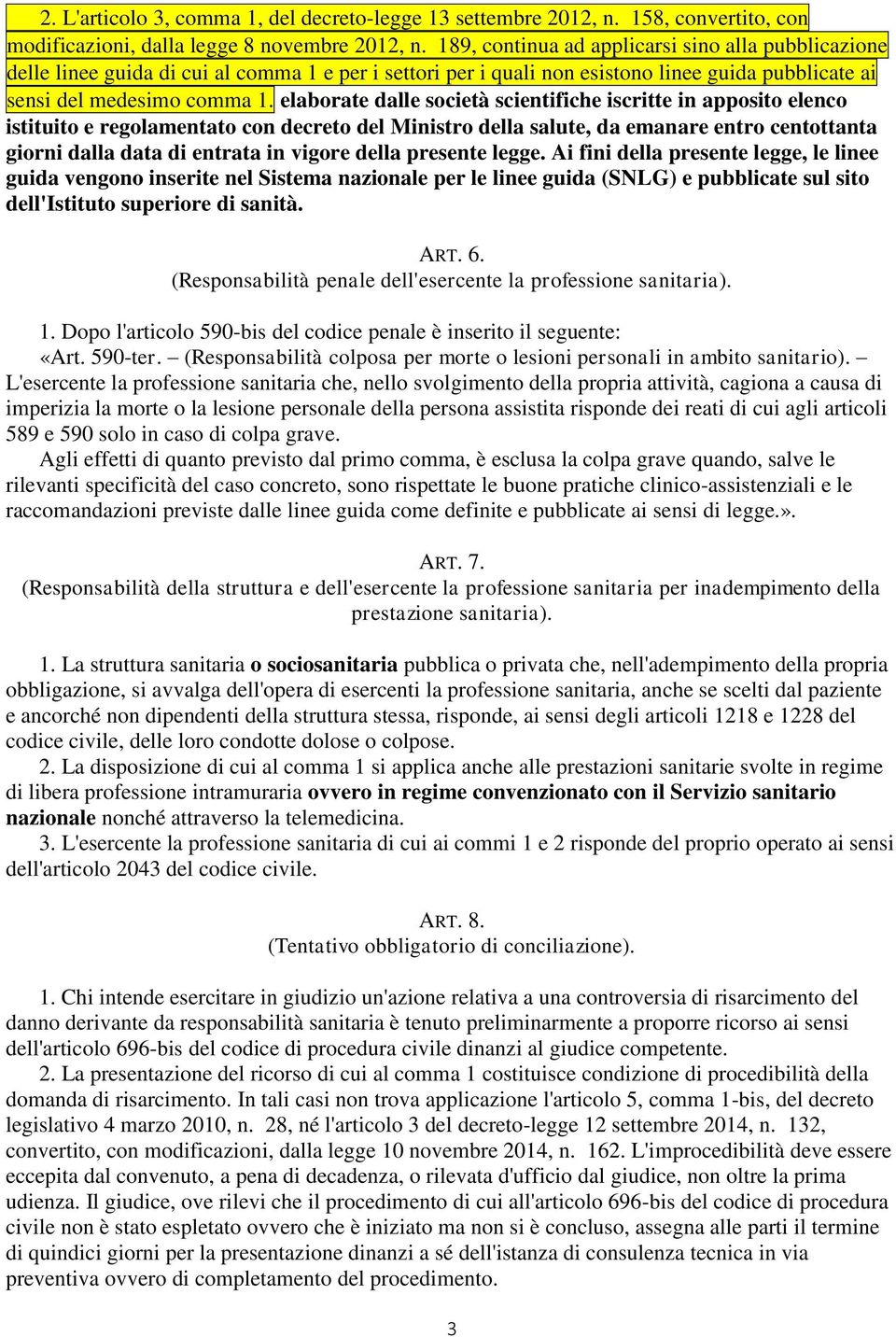 elaborate dalle società scientifiche iscritte in apposito elenco istituito e regolamentato con decreto del Ministro della salute, da emanare entro centottanta giorni dalla data di entrata in vigore