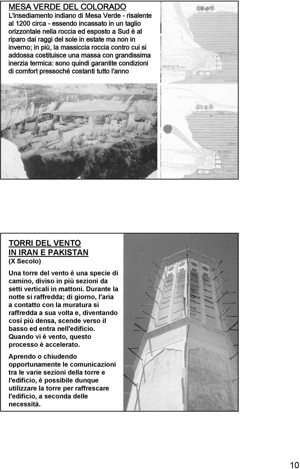 l'anno TORRI DEL VENTO IN IRAN E PAKISTAN (X Secolo) Una torre del vento è una specie di camino, diviso in più sezioni da setti verticali in mattoni.