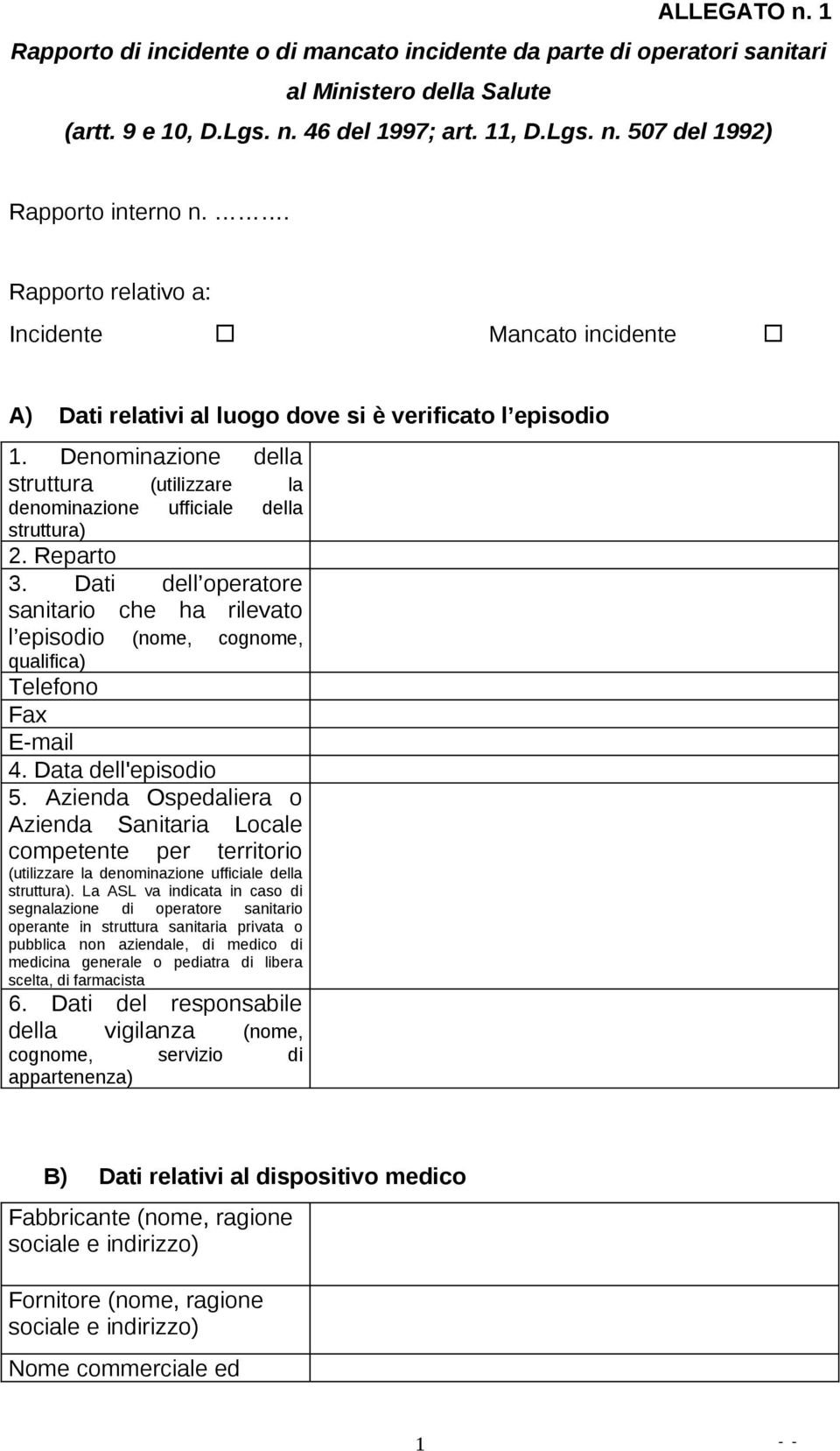 Reparto 3. Dati dell operatore sanitario che ha rilevato l episodio (nome, cognome, qualifica) Telefono Fax E-mail 4. Data dell'episodio 5.