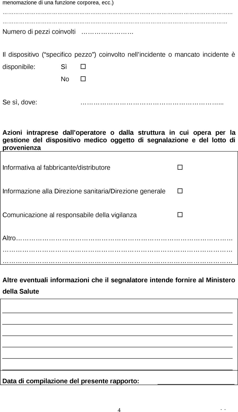 .. Azioni intraprese dall operatore o dalla struttura in cui opera per la gestione del dispositivo medico oggetto di segnalazione e del lotto di provenienza