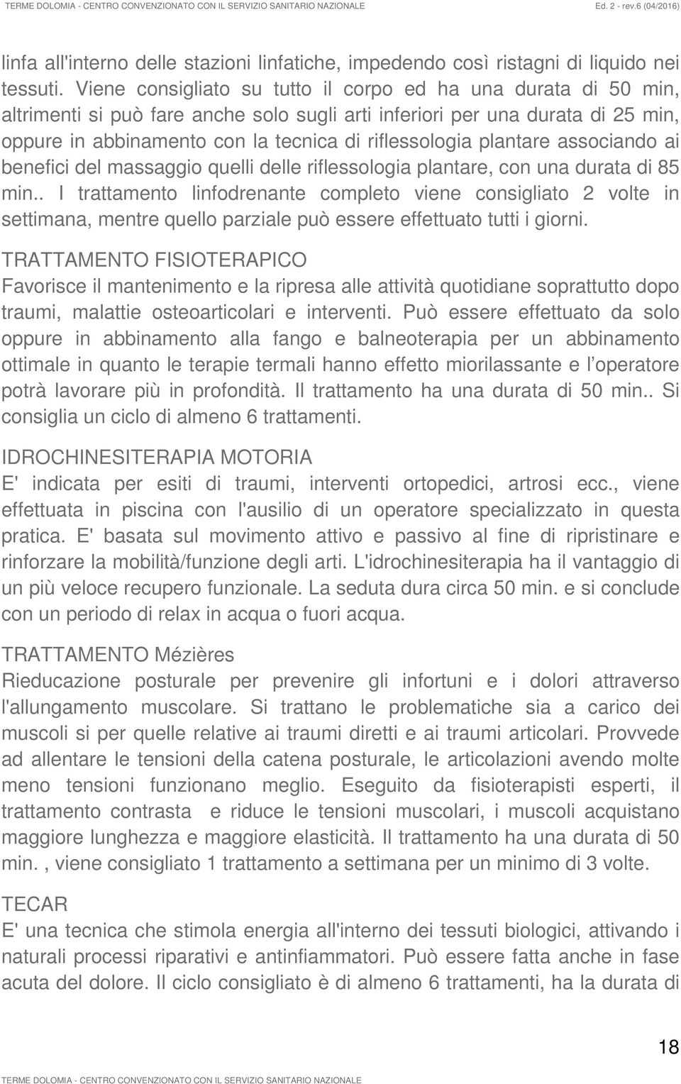 plantare associando ai benefici del massaggio quelli delle riflessologia plantare, con una durata di 85 min.