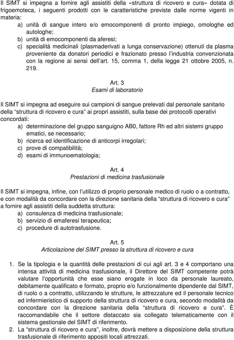 proveniente da donatori periodici e frazionato presso l industria convenzionata con la regione ai sensi dell art. 15, comma 1, della legge 21 ottobre 2005, n. 219. Art.