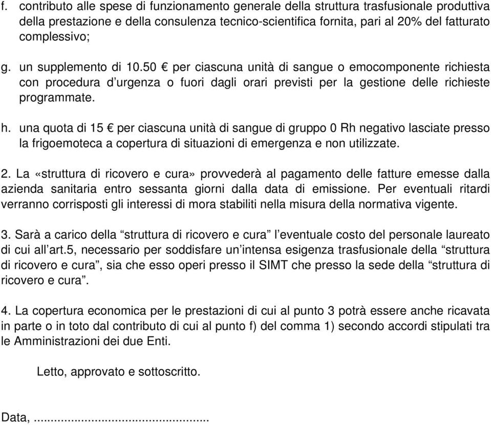 una quota di 15 per ciascuna unità di sangue di gruppo 0 Rh negativo lasciate presso la frigoemoteca a copertura di situazioni di emergenza e non utilizzate. 2.