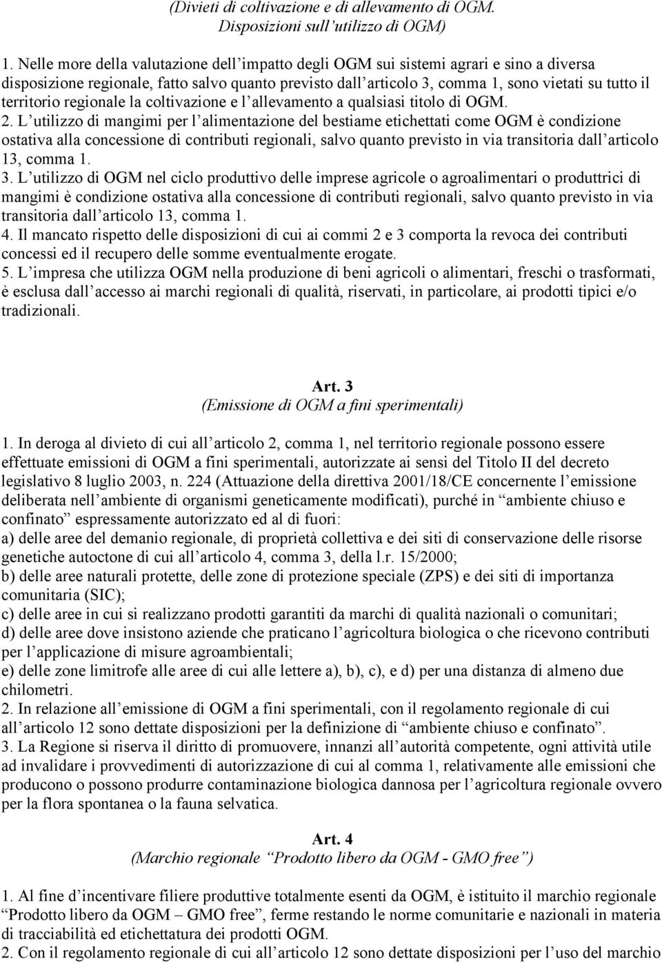 territorio regionale la coltivazione e l allevamento a qualsiasi titolo di OGM. 2.