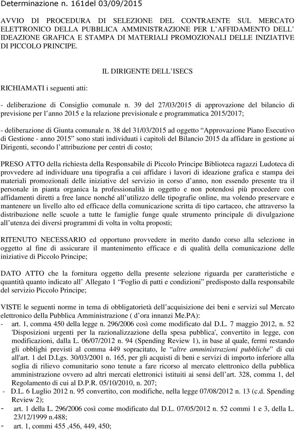 DELLE INIZIATIVE DI PICCOLO PRINCIPE. RICHIAMATI i seguenti atti: IL DIRIGENTE DELL ISECS - deliberazione di Consiglio comunale n.