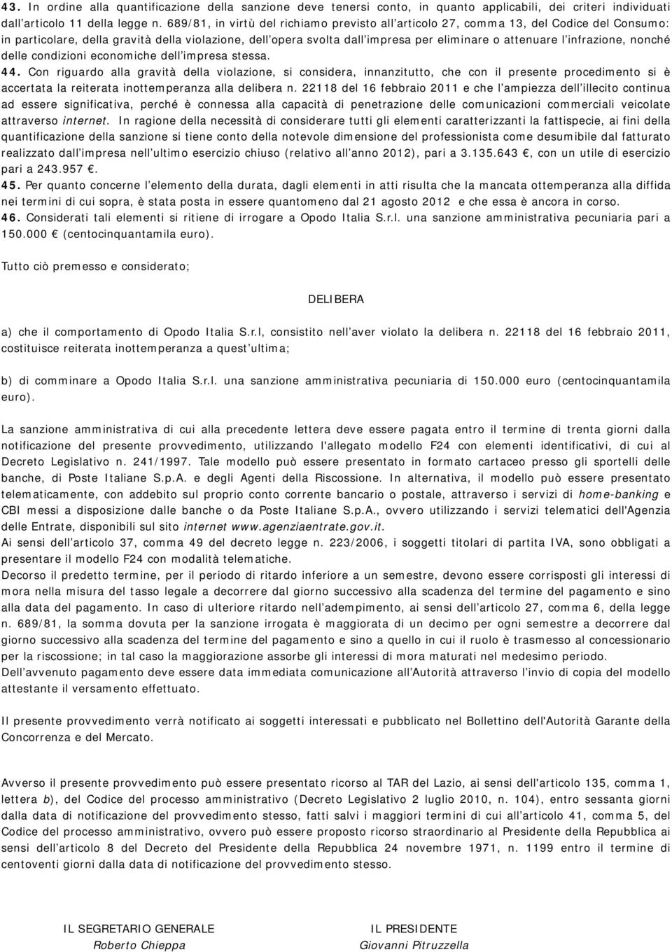 infrazione, nonché delle condizioni economiche dell impresa stessa. 44.