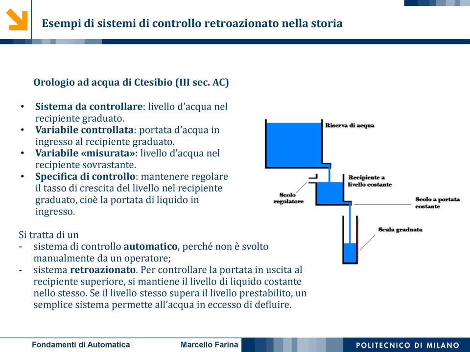 Specifica di controllo: mantenere regolare il tasso di crescita del livello nel recipiente graduato, cioè la portata di liquido in ingresso.