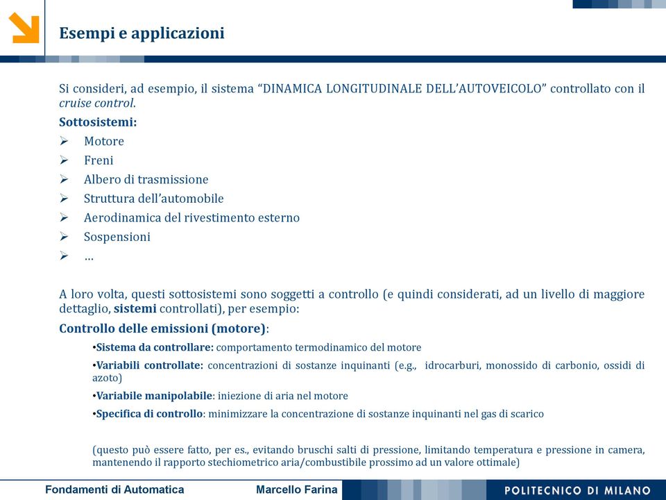 considerati, ad un livello di maggiore dettaglio, sistemi controllati), per esempio: Controllo delle emissioni (motore): Sistema da controllare: comportamento termodinamico del motore Variabili