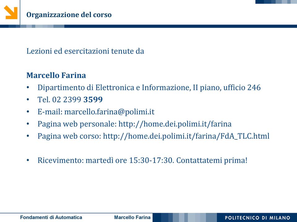 farina@polimi.it Pagina web personale: http://home.dei.polimi.it/farina Pagina web corso: http://home.