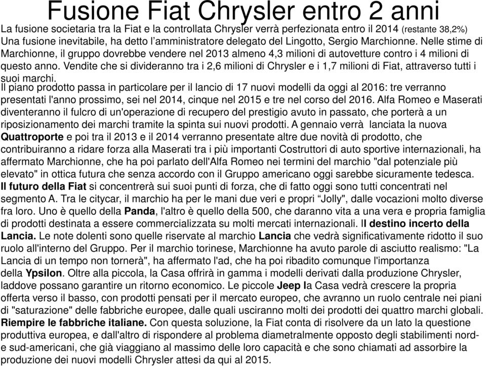 Vendite che si divideranno tra i 2,6 milioni di Chrysler e i 1,7 milioni di Fiat, attraverso tutti i suoi marchi.