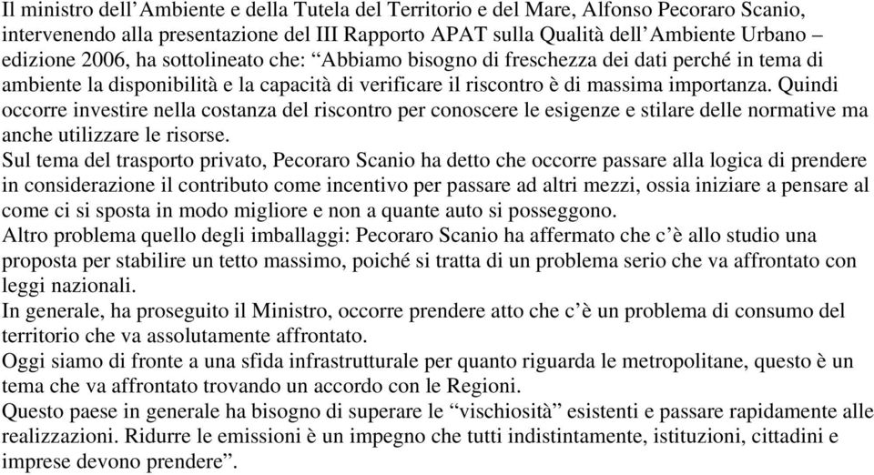 Quindi occorre investire nella costanza del riscontro per conoscere le esigenze e stilare delle normative ma anche utilizzare le risorse.