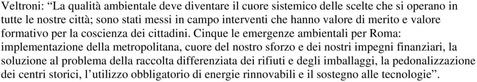 Cinque le emergenze ambientali per Roma: implementazione della metropolitana, cuore del nostro sforzo e dei nostri impegni finanziari, la