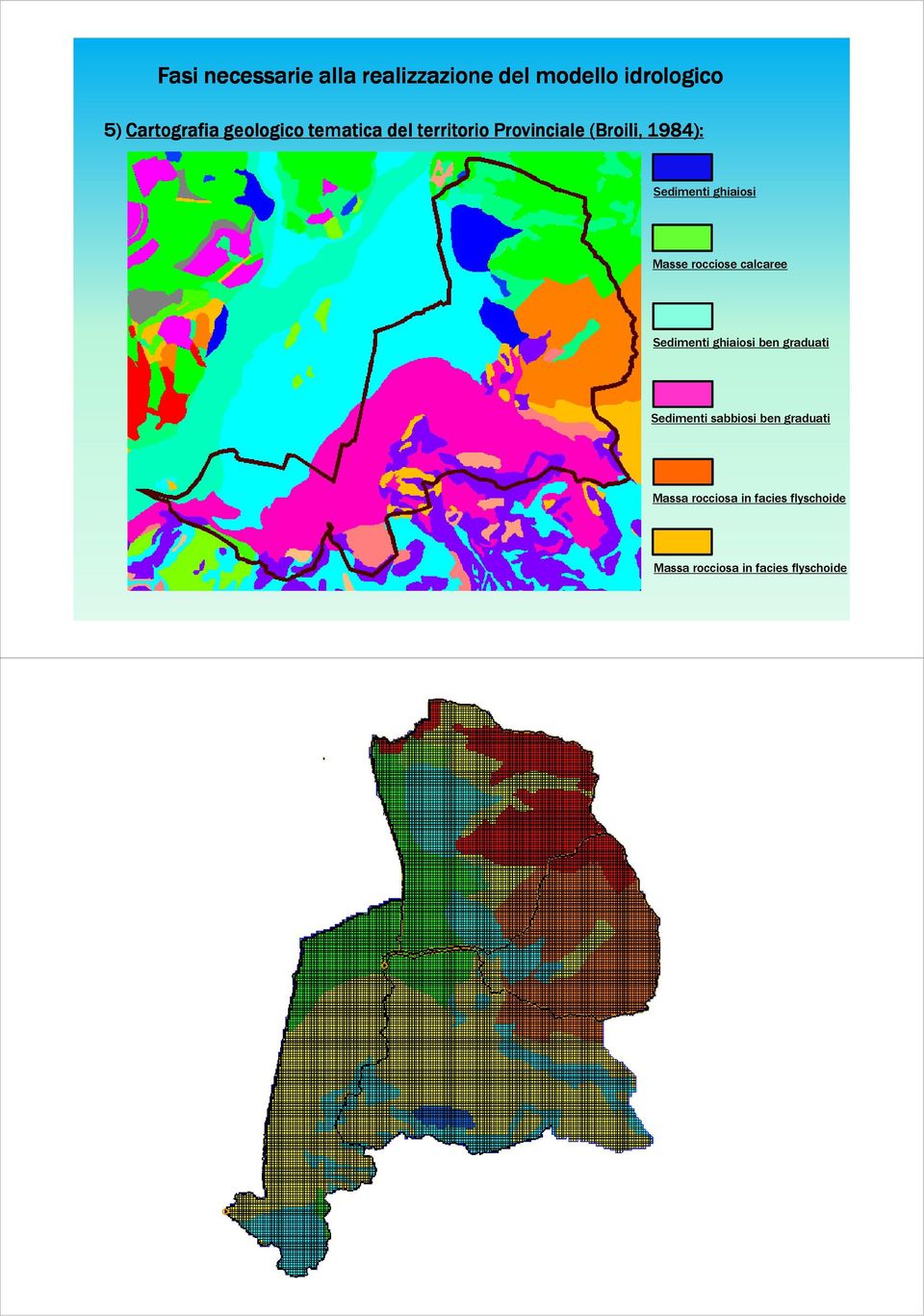 ghiaiosi Masse rocciose calcaree Sedimenti ghiaiosi ben graduati Sedimenti