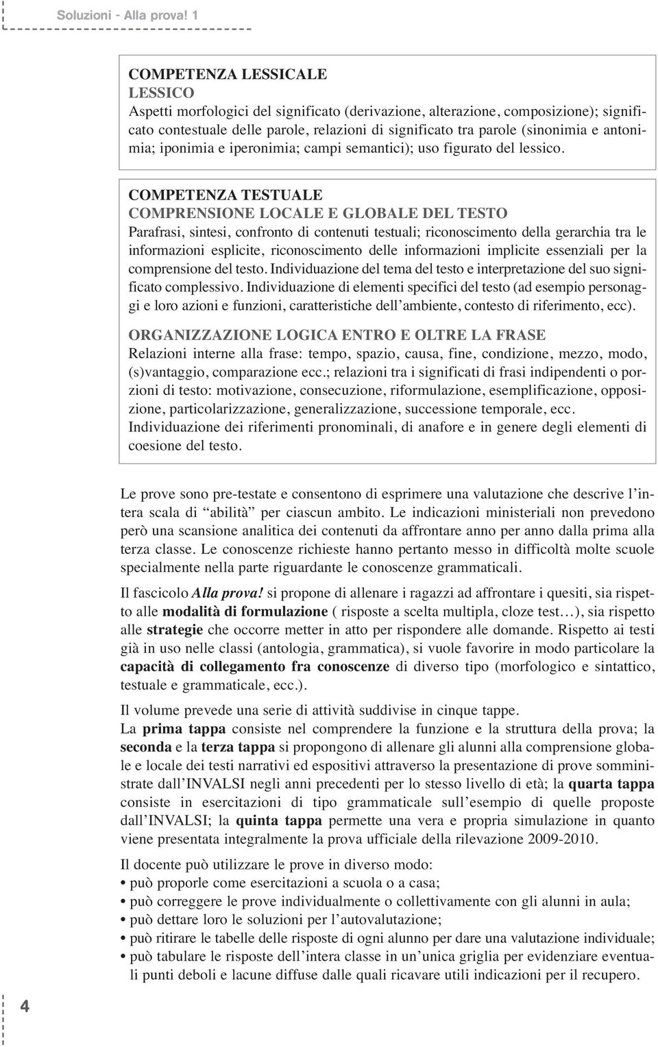 antonimia; iponimia e iperonimia; campi semantici); uso figurato del lessico.