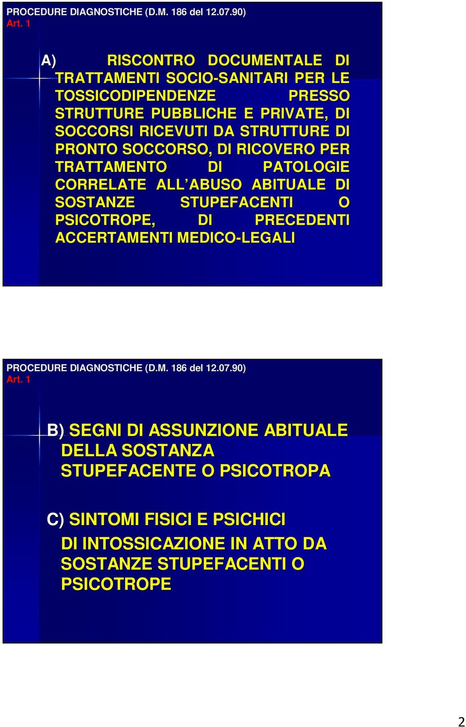 DA STRUTTURE DI PRONTO SOCCORSO, DI RICOVERO PER TRATTAMENTO DI PATOLOGIE CORRELATE ALL ABUSO ABITUALE DI SOSTANZE STUPEFACENTI O PSICOTROPE, DI