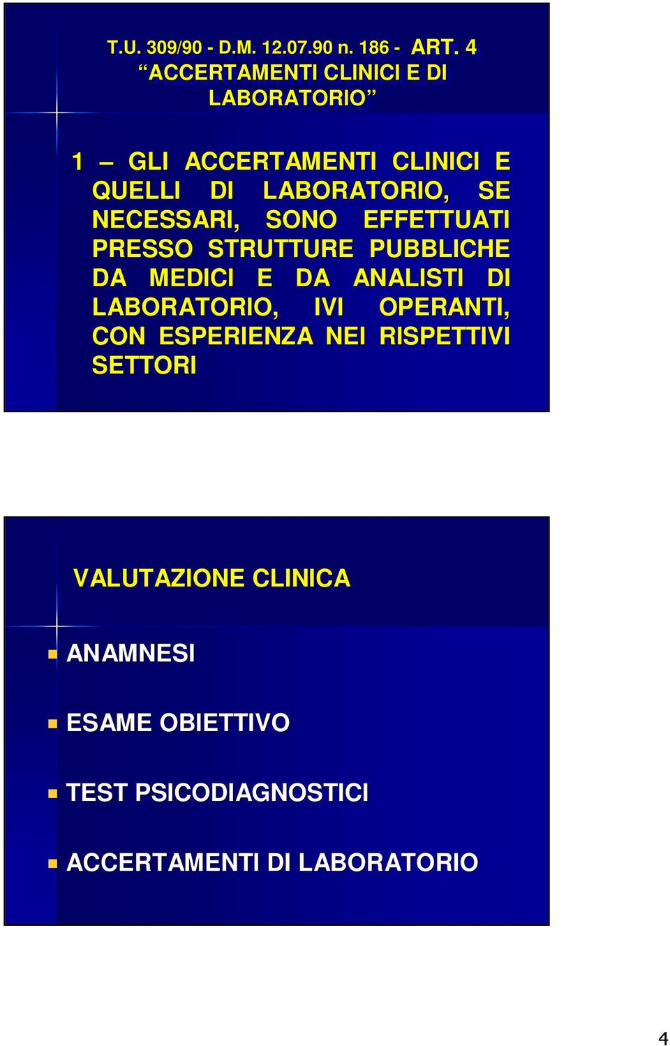 NECESSARI, SONO EFFETTUATI PRESSO STRUTTURE PUBBLICHE DA MEDICI E DA ANALISTI DI LABORATORIO,