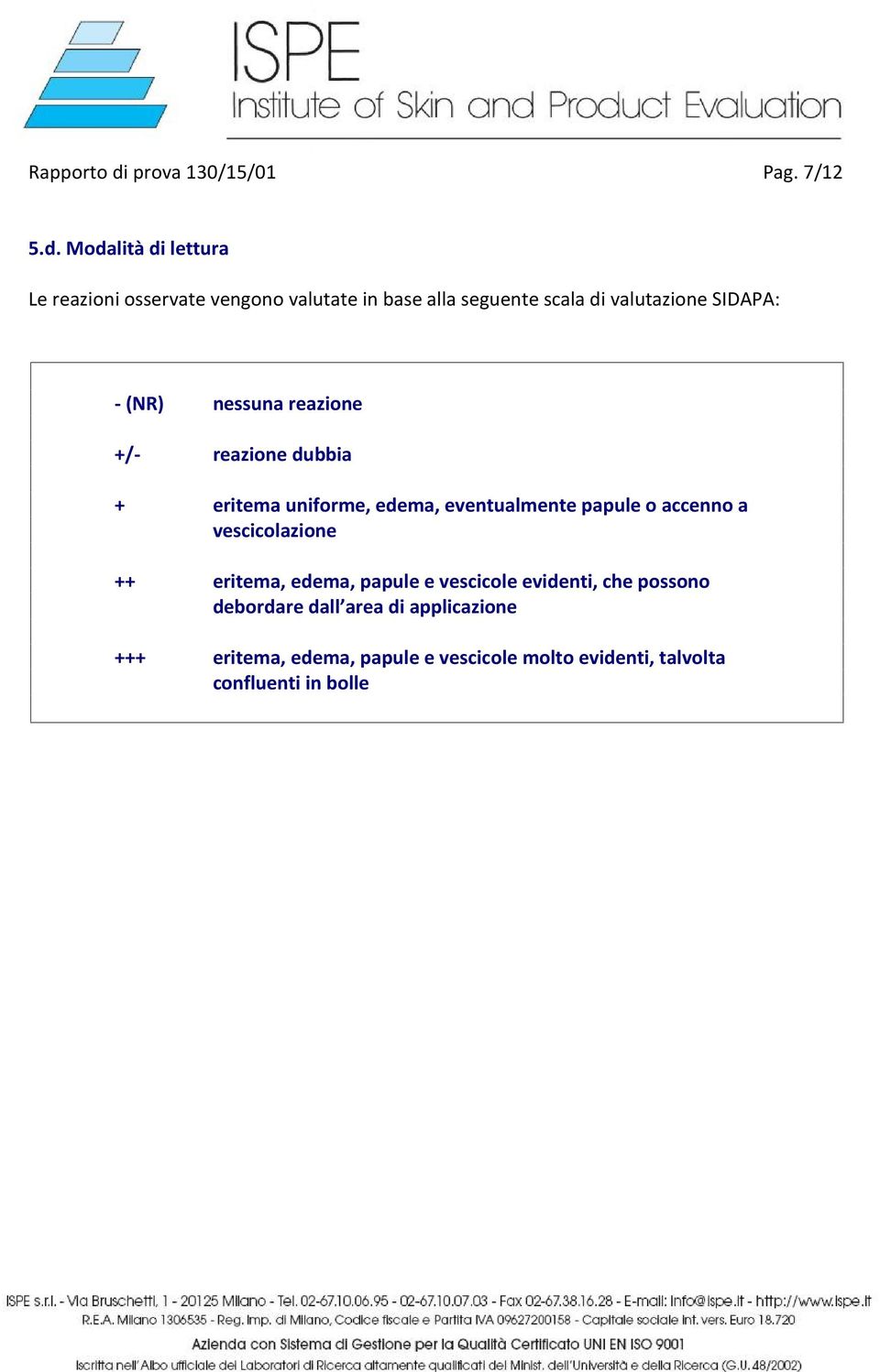 Modalità di lettura Le reazioni osservate vengono valutate in base alla seguente scala di valutazione SIDAPA: -