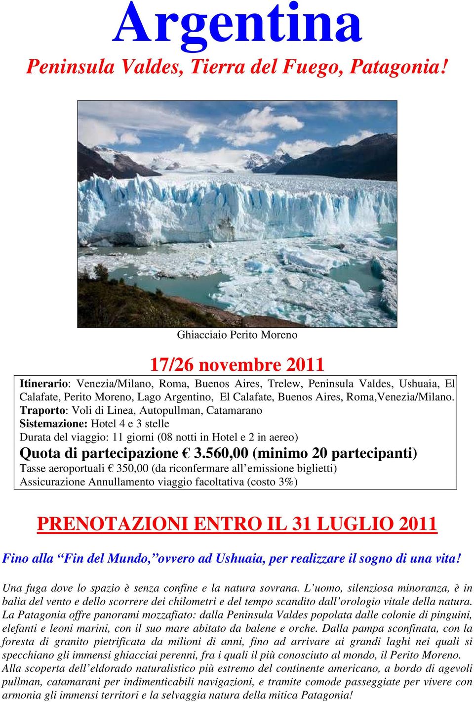 Roma,Venezia/Milano. Traporto: Voli di Linea, Autopullman, Catamarano Sistemazione: Hotel 4 e 3 stelle Durata del viaggio: 11 giorni (08 notti in Hotel e 2 in aereo) Quota di partecipazione 3.