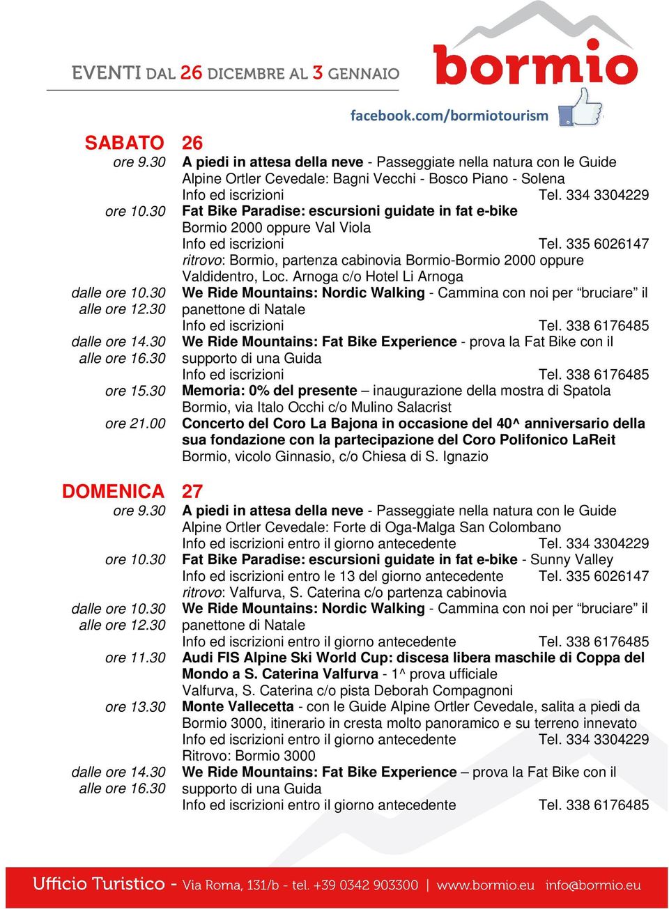 334 3304229 2000 oppure Val Viola Info ed iscrizioni Tel. 335 6026147 ritrovo:, partenza cabinovia - 2000 oppure, Loc.