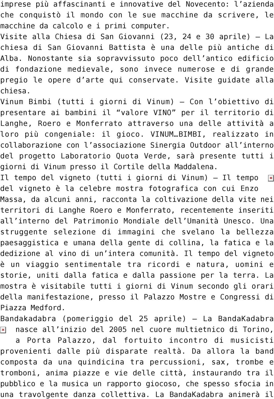 Nonostante sia sopravvissuto poco dell antico edificio di fondazione medievale, sono invece numerose e di grande pregio le opere d arte qui conservate. Visite guidate alla chiesa.