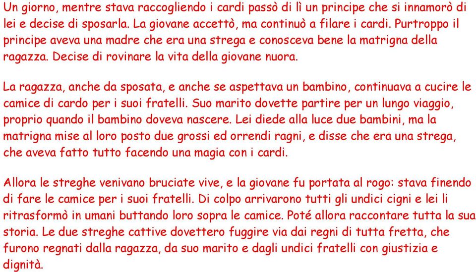 La ragazza, anche da sposata, e anche se aspettava un bambino, continuava a cucire le camice di cardo per i suoi fratelli.