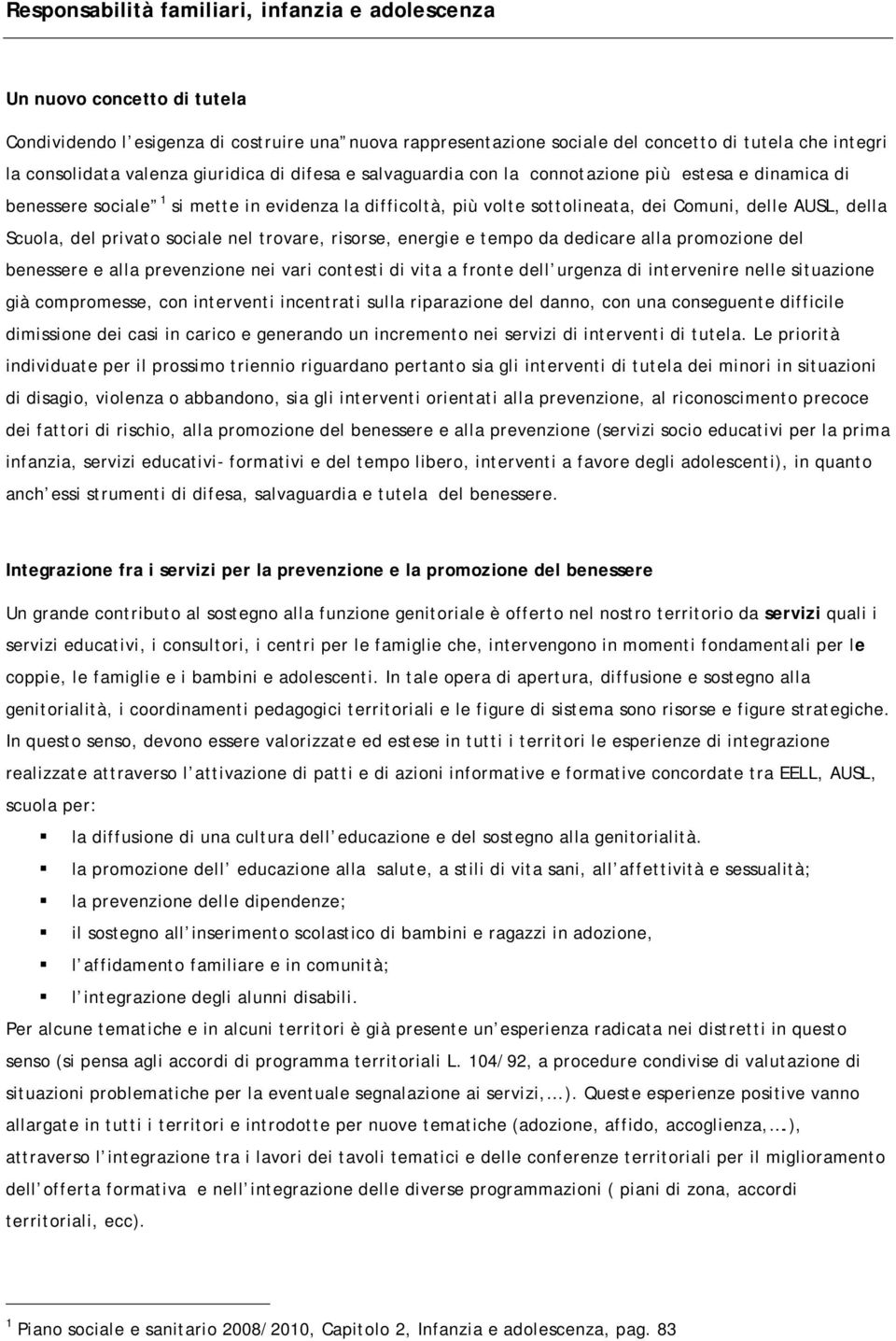 Scuola, del privato sociale nel trovare, risorse, energie e tempo da dedicare alla promozione del benessere e alla prevenzione nei vari contesti di vita a fronte dell urgenza di intervenire nelle