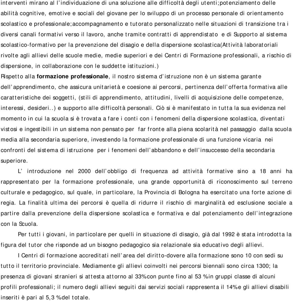 apprendistato e di Supporto al sistema scolastico-formativo per la prevenzione del disagio e della dispersione scolastica(attività laboratoriali rivolte agli allievi delle scuole medie, medie