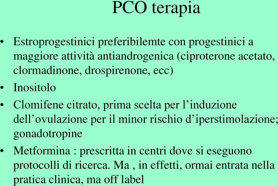 induzione dell ovulazione per il minor rischio d iperstimolazione; gonadotropine Metformina : prescritta