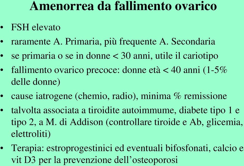 donne) cause iatrogene (chemio, radio), minima % remissione talvolta associata a tiroidite autoimmume, diabete tipo 1 e tipo 2,