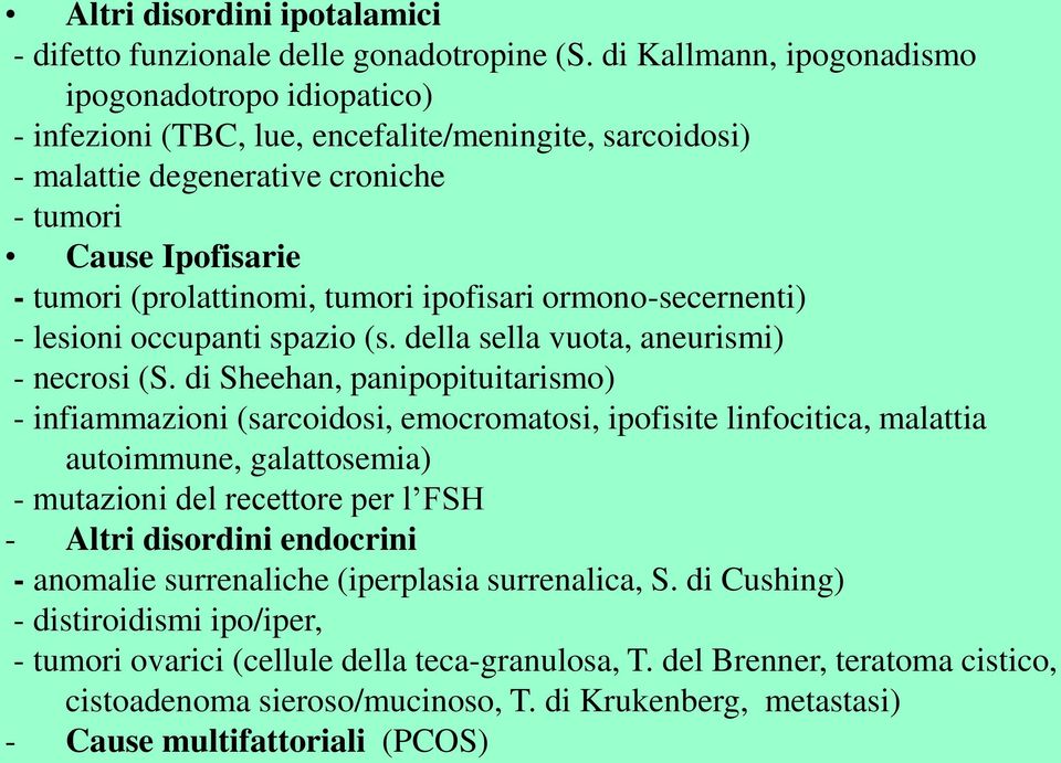 ipofisari ormono-secernenti) - lesioni occupanti spazio (s. della sella vuota, aneurismi) - necrosi (S.
