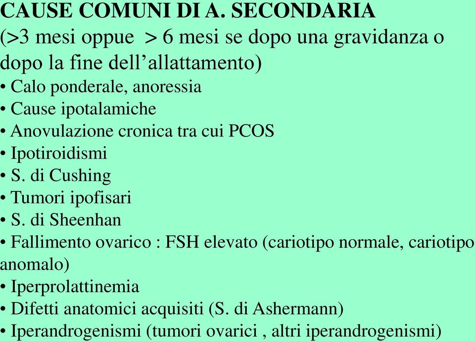 anoressia Cause ipotalamiche Anovulazione cronica tra cui PCOS Ipotiroidismi S. di Cushing Tumori ipofisari S.