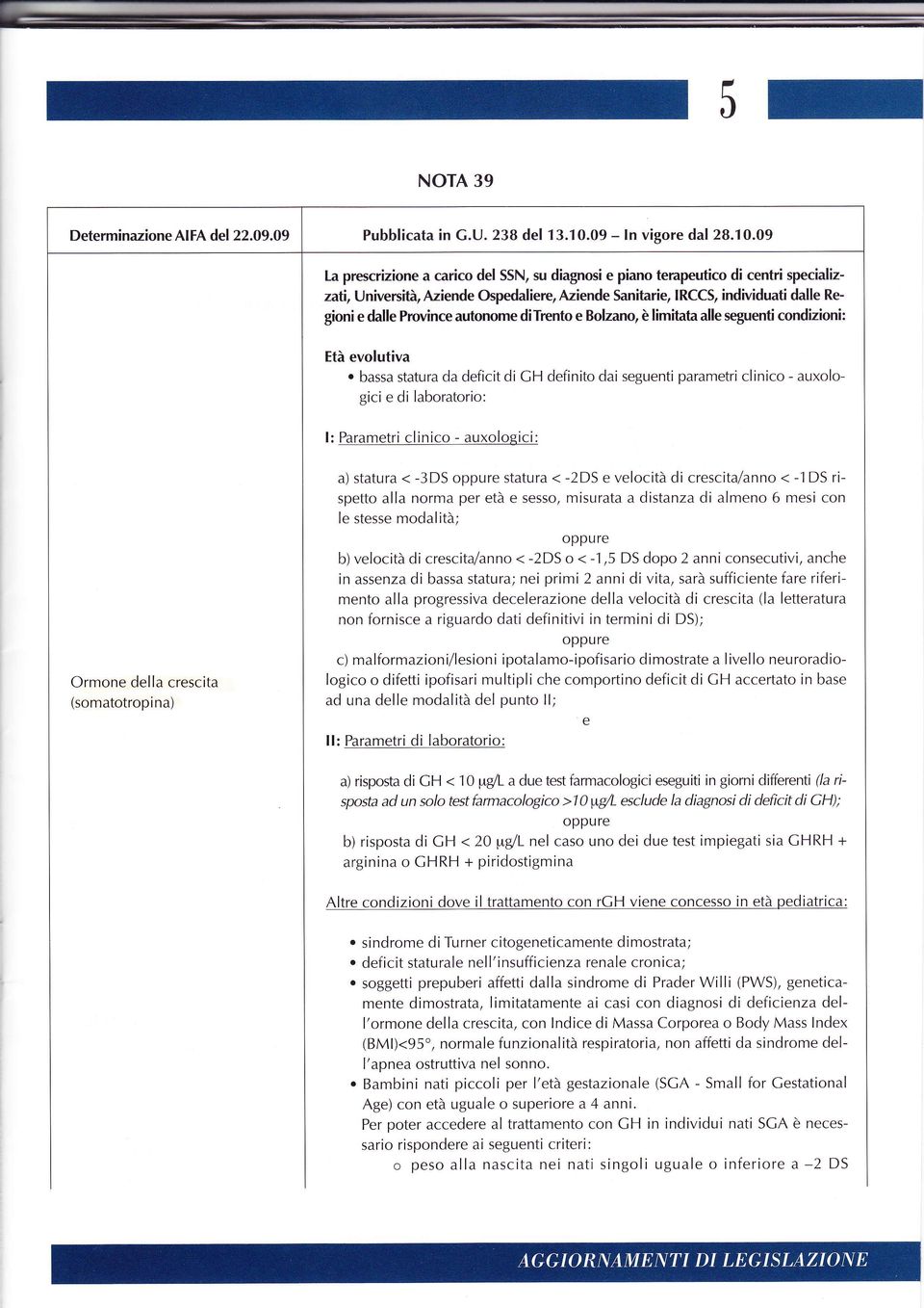 09 La prescrizione a carico del SSN, su diagnosi e piano terapeutico di centri specializzati, Università, Aziende Ospedaliere, Aziende Sanitarie, IRCC$ individuati dalle Re' gioni e dalle Prcvince