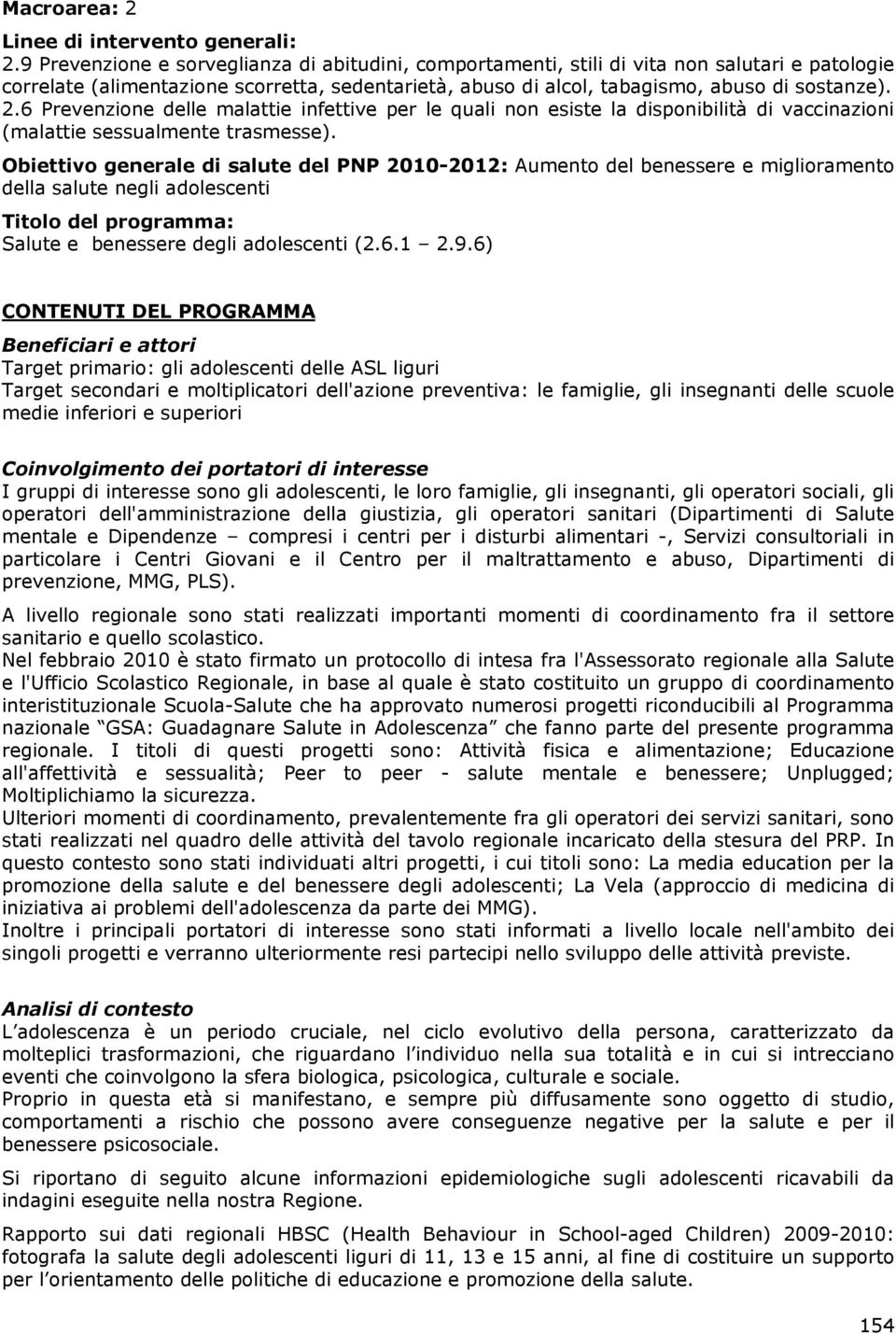 6 Prevenzione delle malattie infettive per le quali non esiste la disponibilità di vaccinazioni (malattie sessualmente trasmesse).