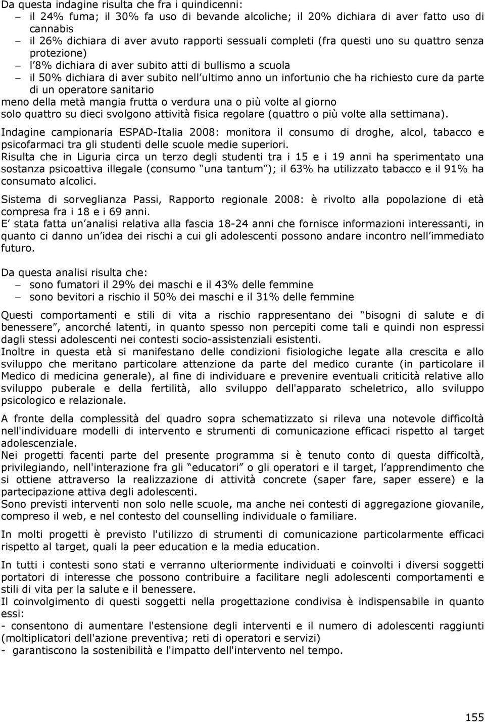 parte di un operatore sanitario meno della metà mangia frutta o verdura una o più volte al giorno solo quattro su dieci svolgono attività fisica regolare (quattro o più volte alla settimana).