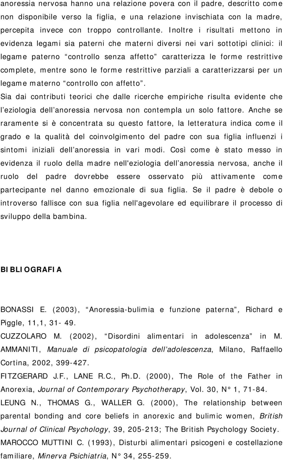 sono le forme restrittive parziali a caratterizzarsi per un legame materno controllo con affetto.