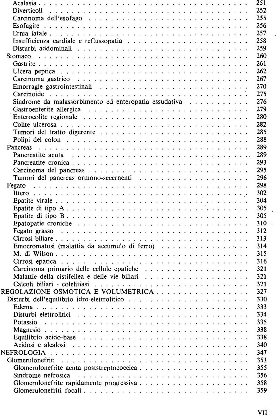 282 Tumori del tratto digerente 285 Polipi del colon 288 Pancreas 289 Pancreatite acuta 289 Pancreatite cronica.