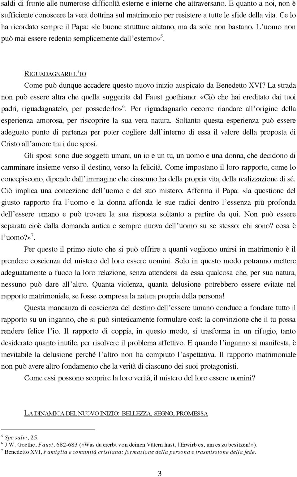 RIGUADAGNARE L IO Come può dunque accadere questo nuovo inizio auspicato da Benedetto XVI?