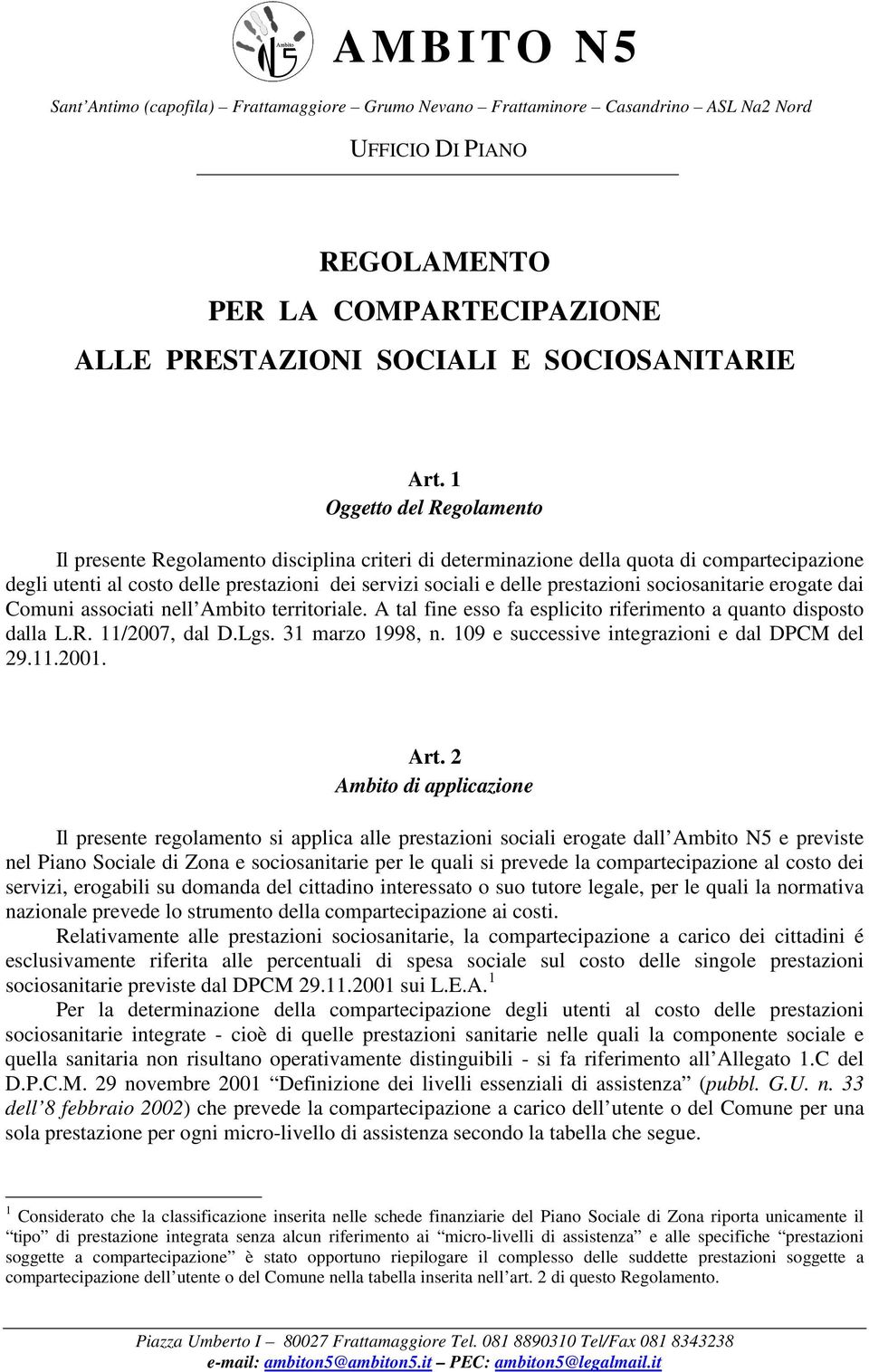 sociosanitarie erogate dai Comuni associati nell Ambito territoriale. A tal fine esso fa esplicito riferimento a quanto disposto dalla L.R. 11/2007, dal D.Lgs. 31 marzo 1998, n.