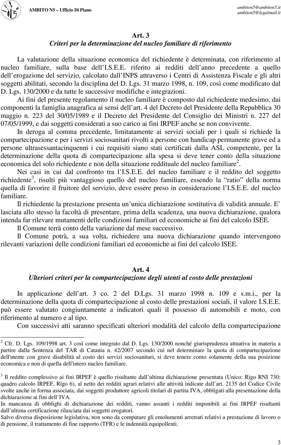 Lgs. 31 marzo 1998, n. 109, così come modificato dal D. Lgs. 130/2000 e da tutte le successive modifiche e integrazioni.