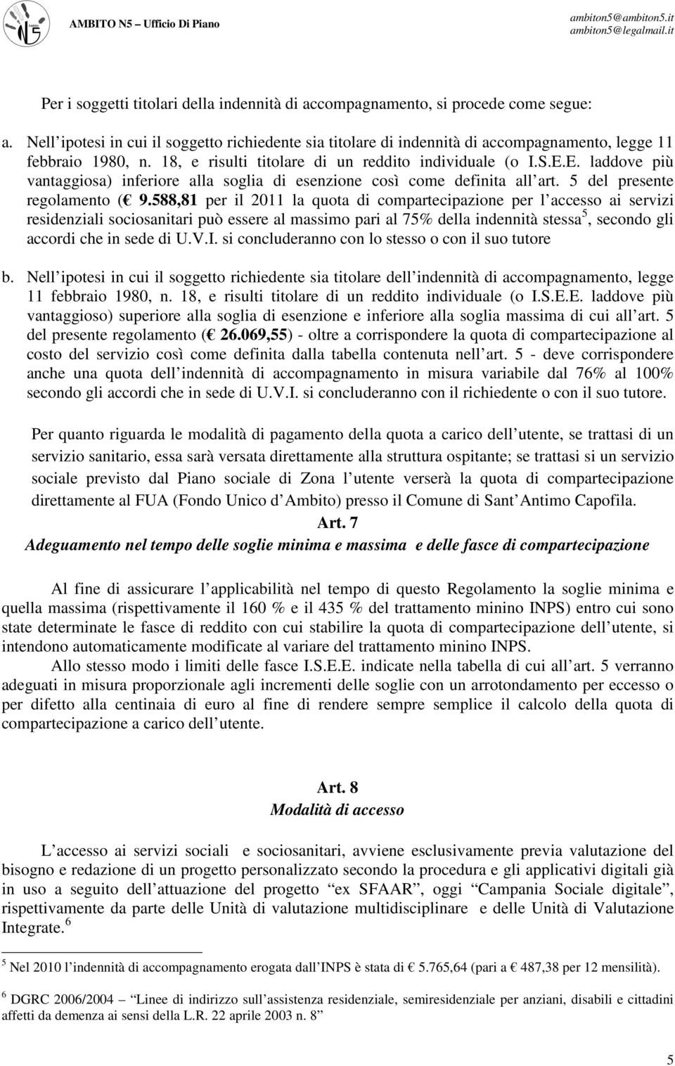 E. laddove più vantaggiosa) inferiore alla soglia di esenzione così come definita all art. 5 del presente regolamento ( 9.