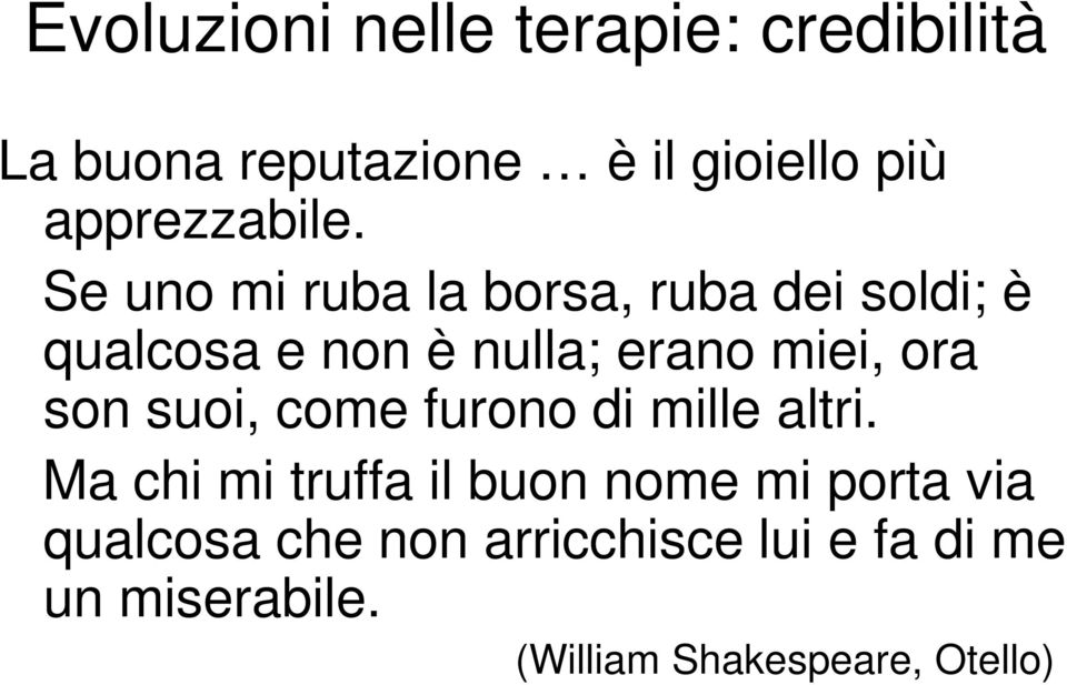 Se uno mi ruba la borsa, ruba dei soldi; è qualcosa e non è nulla; erano miei, ora