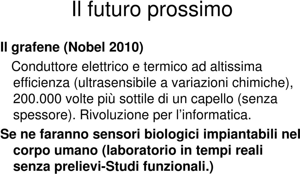 000 volte più sottile di un capello (senza spessore). Rivoluzione per l informatica.