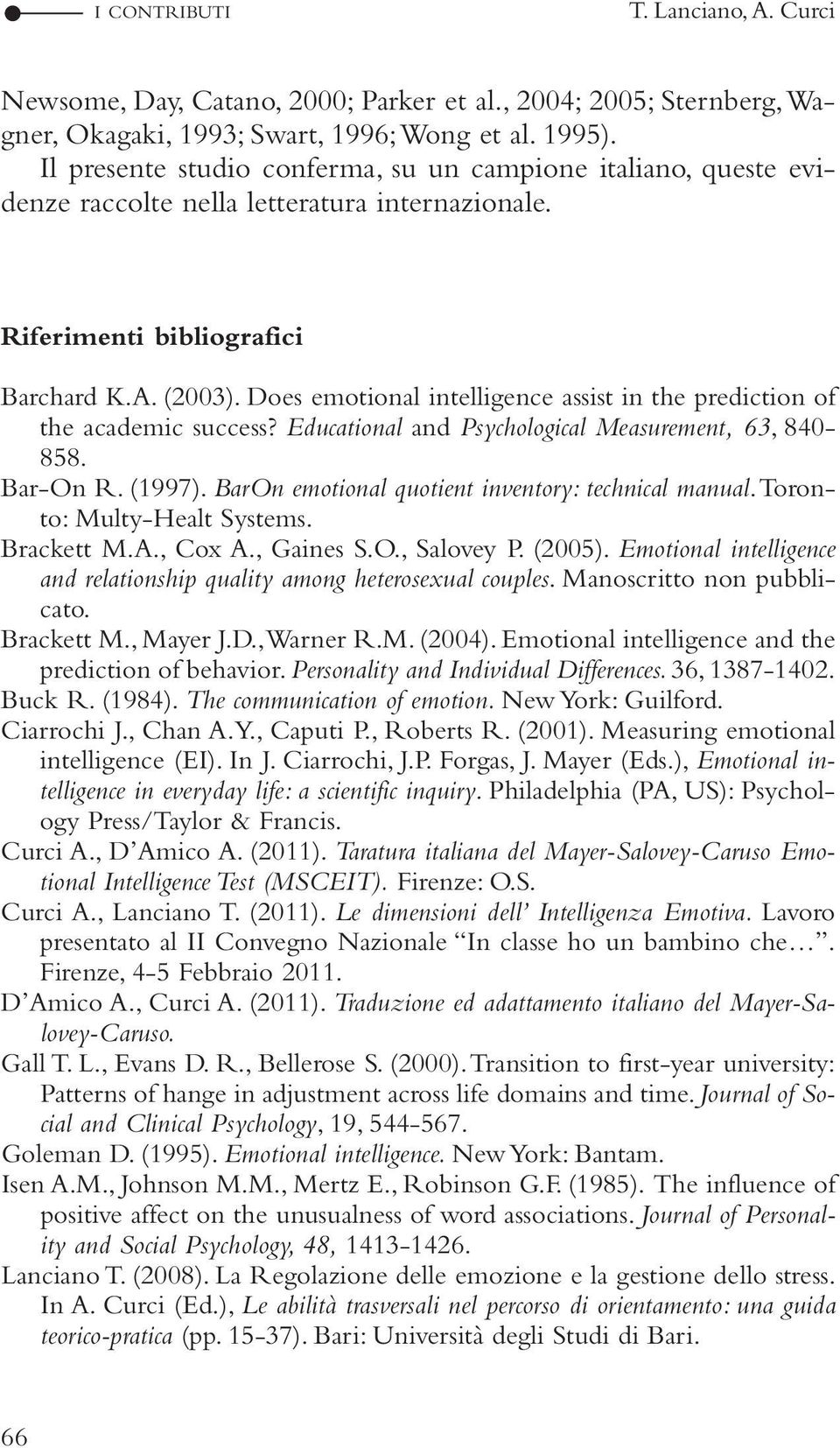 Does emotional intelligence assist in the prediction of the academic success? Educational and Psychological Measurement, 63, 840-858. Bar-On R. (1997).