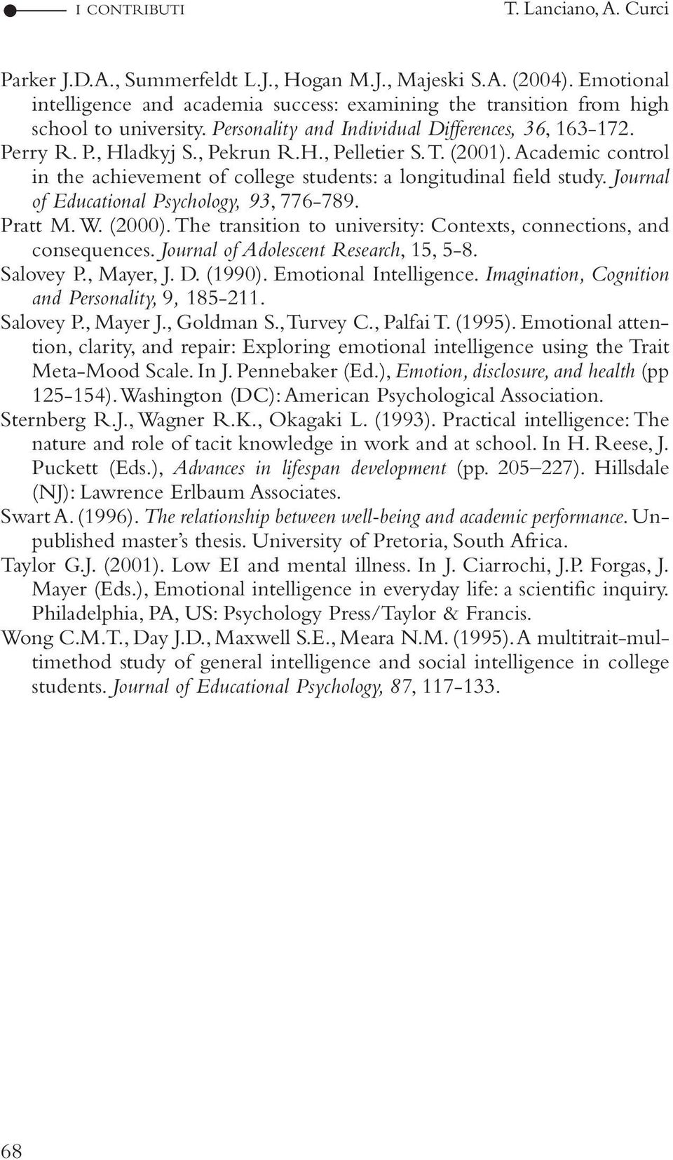 Journal of Educational Psychology, 93, 776-789. Pratt M. W. (2000). The transition to university: Contexts, connections, and consequences. Journal of Adolescent Research, 15, 5-8. Salovey P.