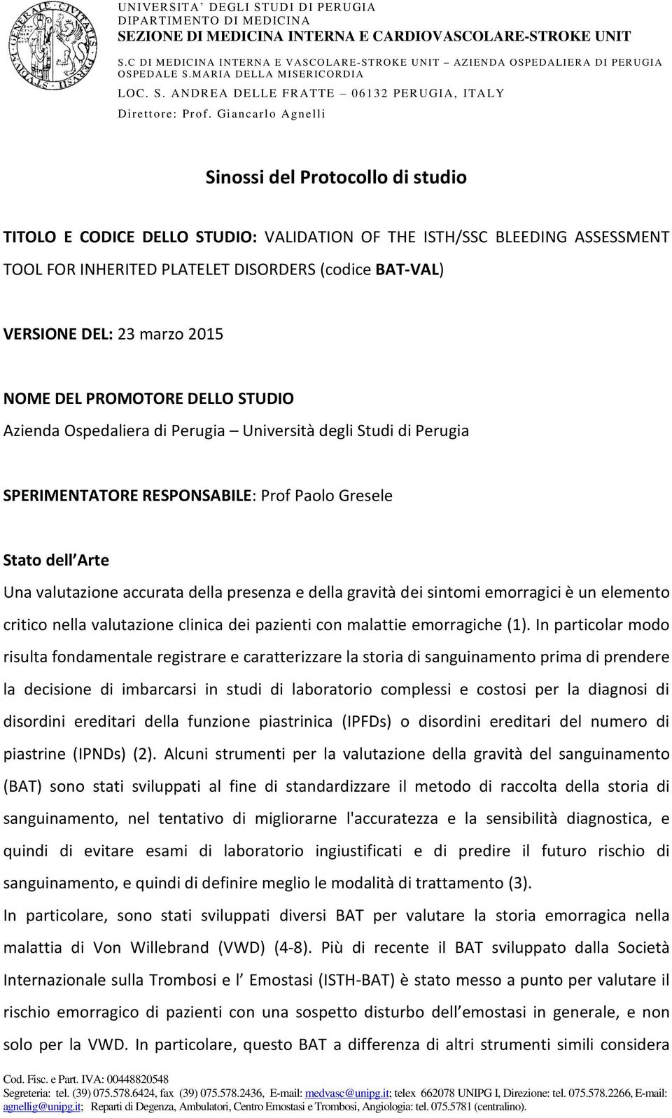 della gravità dei sintomi emorragici è un elemento critico nella valutazione clinica dei pazienti con malattie emorragiche (1).