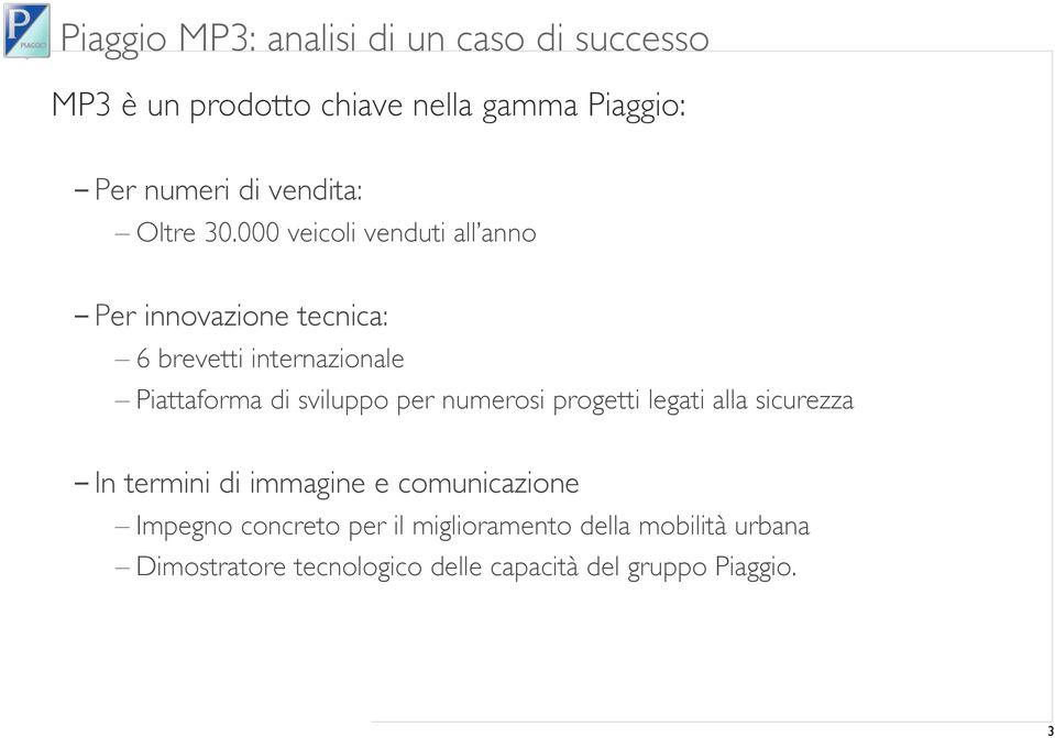 000 veicoli venduti all anno - Per innovazione tecnica: 6 brevetti internazionale Piattaforma di sviluppo