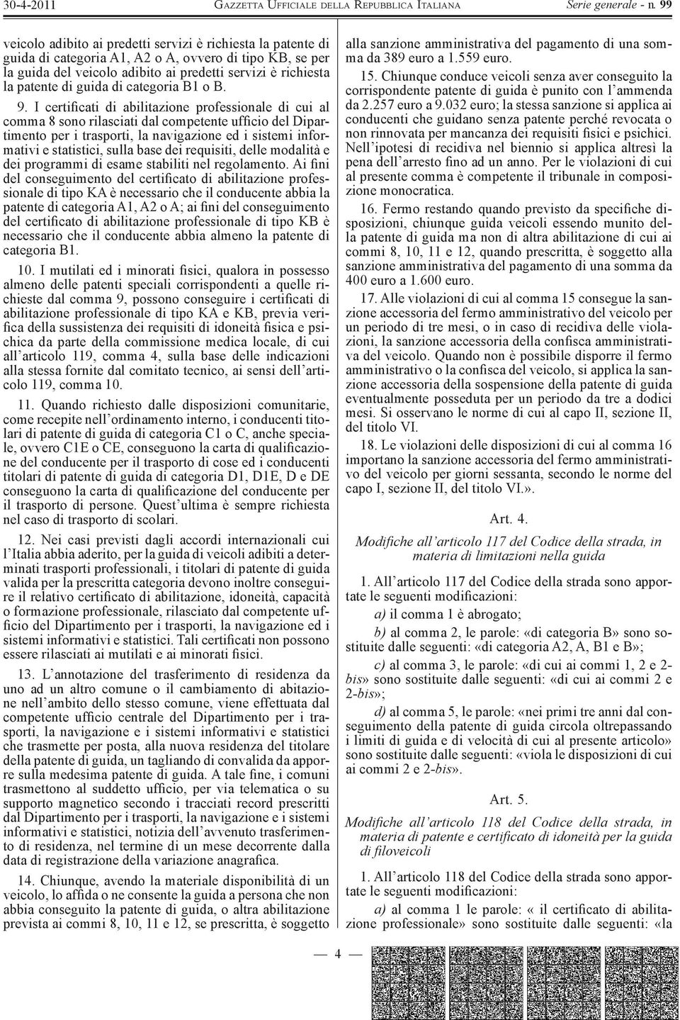 I certificati di abilitazione professionale di cui al comma 8 sono rilasciati dal competente ufficio del Dipartimento per i trasporti, la navigazione ed i sistemi informativi e statistici, sulla base